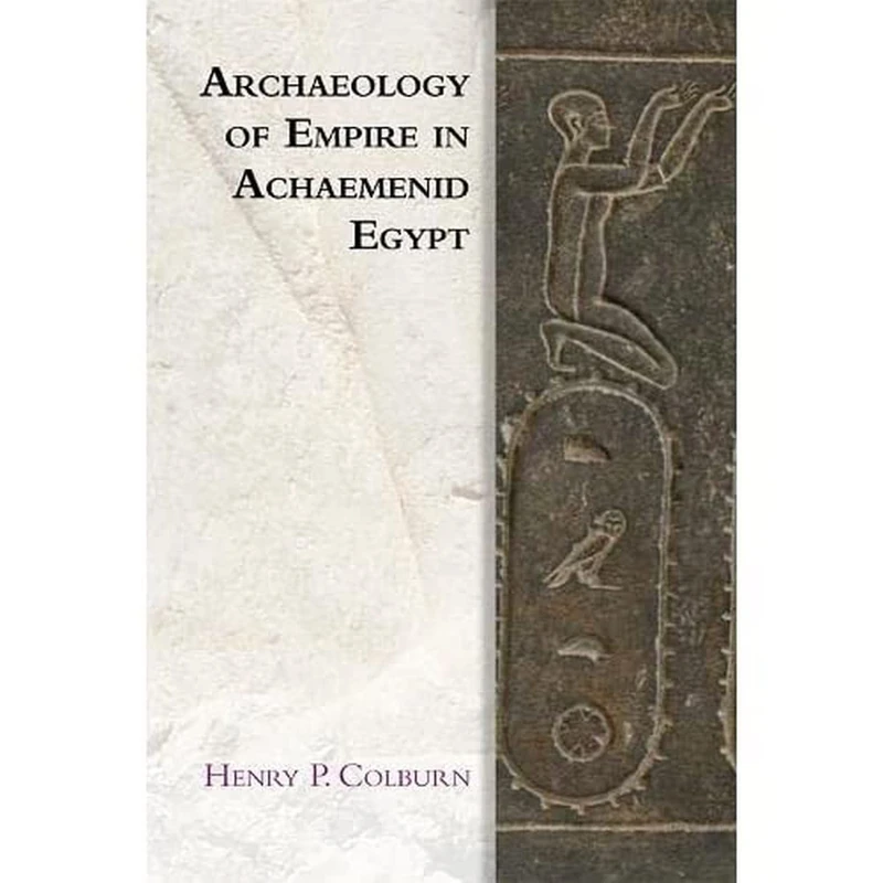 Archaeology of Empire in Achaemenid Egypt (Edinburgh Studies in Ancient Persia)