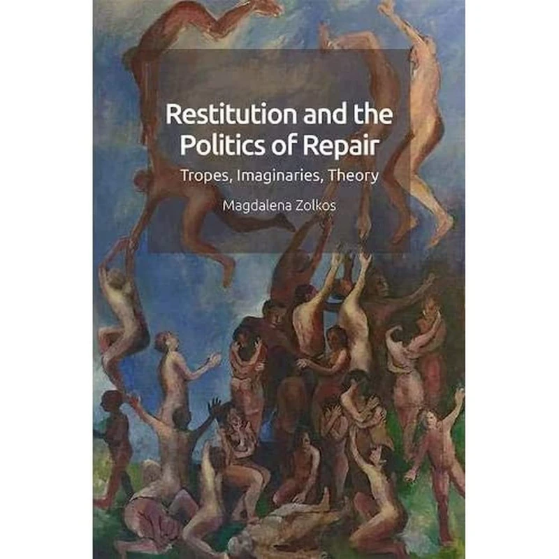 Restitution and the Politics of Repair: Tropes, Imaginaries, Theory