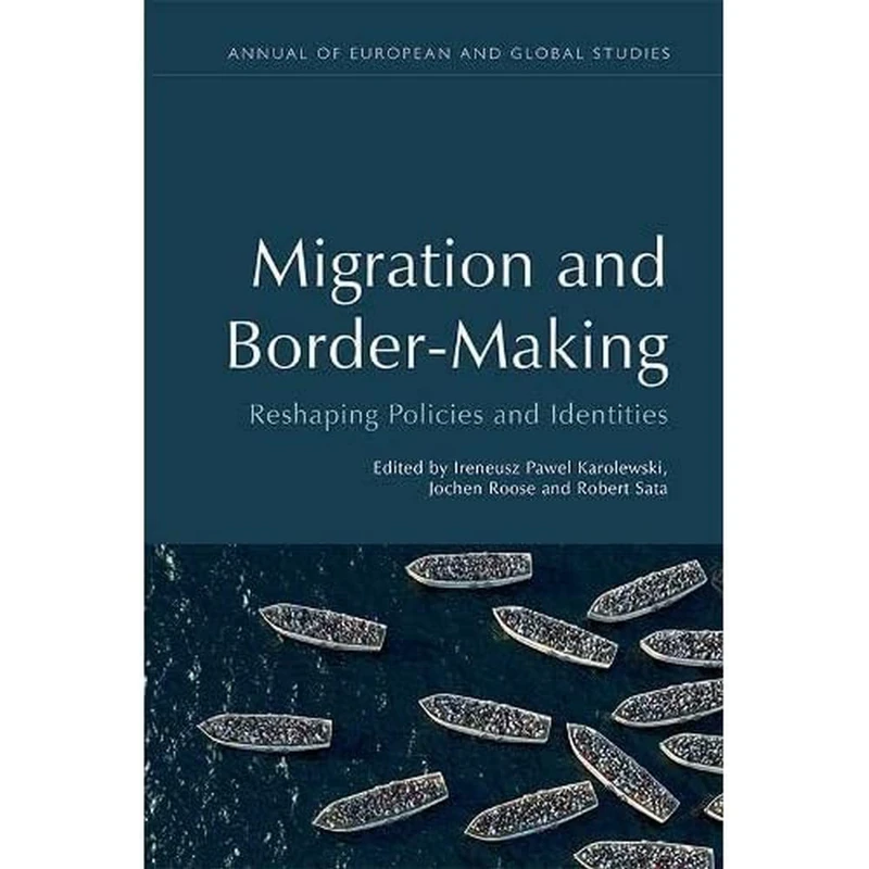 Transnational Migration and Boundary-Making (Annual of European and Global Studies): Reshaping Policies and Identities