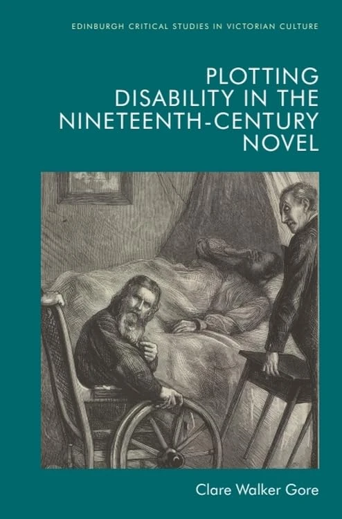 Plotting Disability in the Nineteenth-Century Novel (Edinburgh Critical Studies in Victorian Culture)