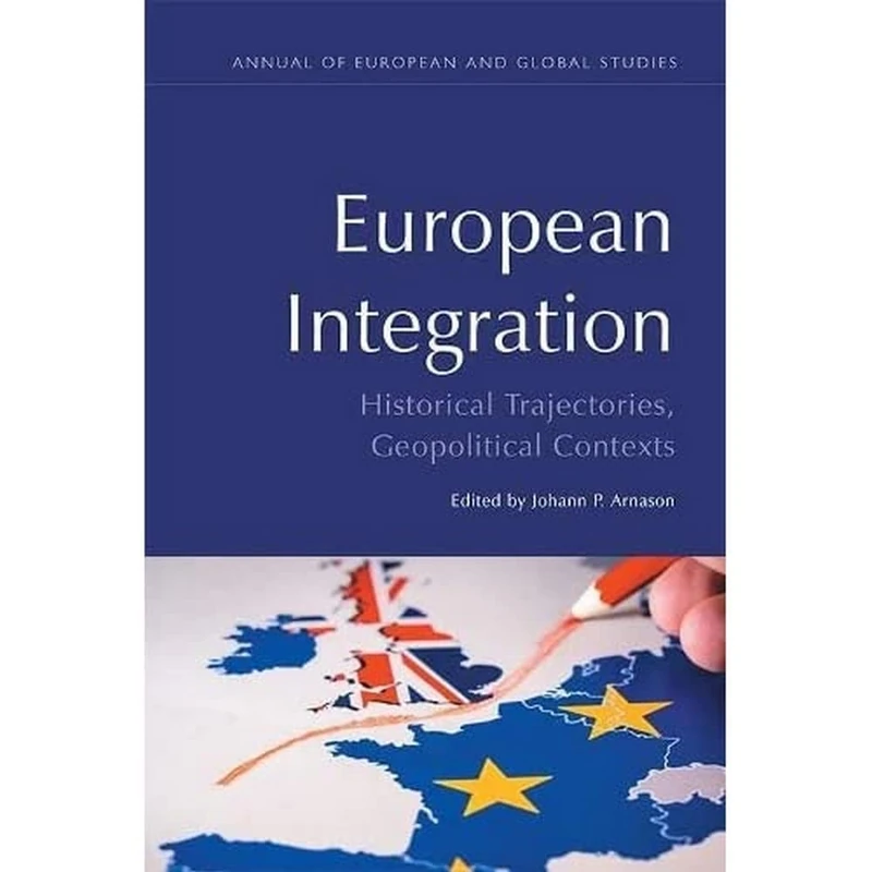 European Integration: Historical Trajectories, Geopolitical Contexts (Annual of European and Global Studies)