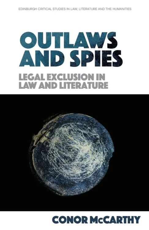 Outlaws and Spies: Legal Exclusion in Law and Literature (Edinburgh Critical Studies in Law, Literature and the Humanities) - Image 1