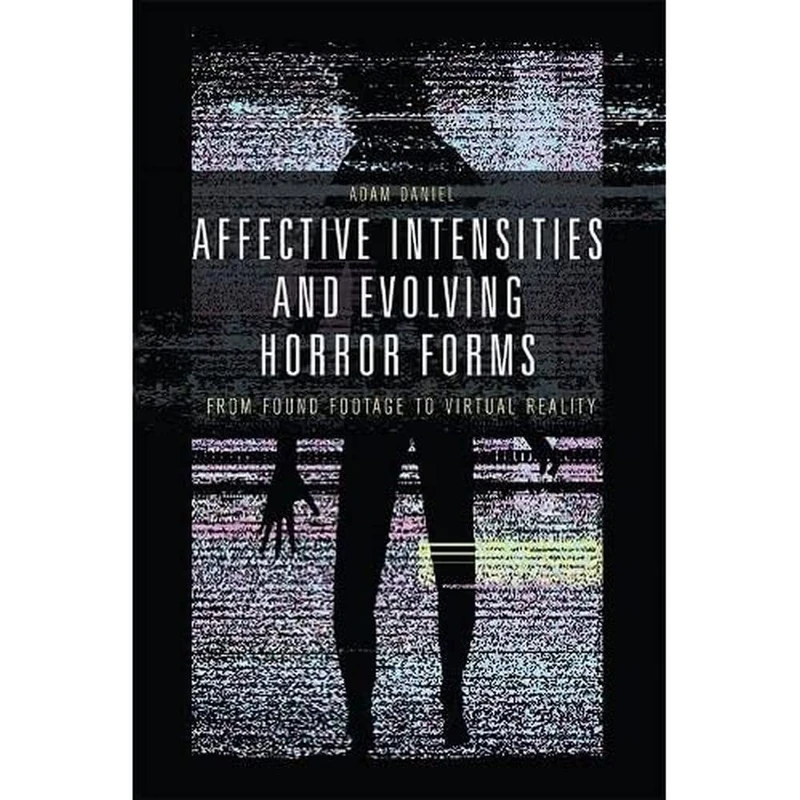 Affective Intensities and Evolving Horror Forms: From Found Footage to Virtual Reality