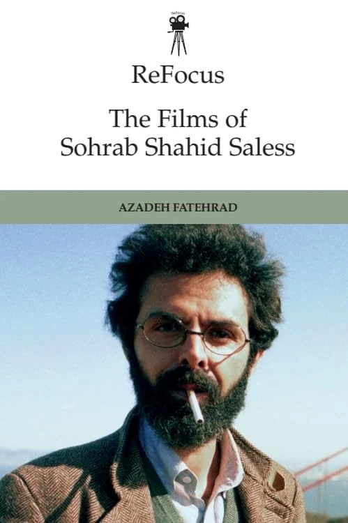 Refocus: the Films of Sohrab Shahid-Saless (ReFocus: The International Directors Series): Exile, Displacement and the Stateless Moving Image