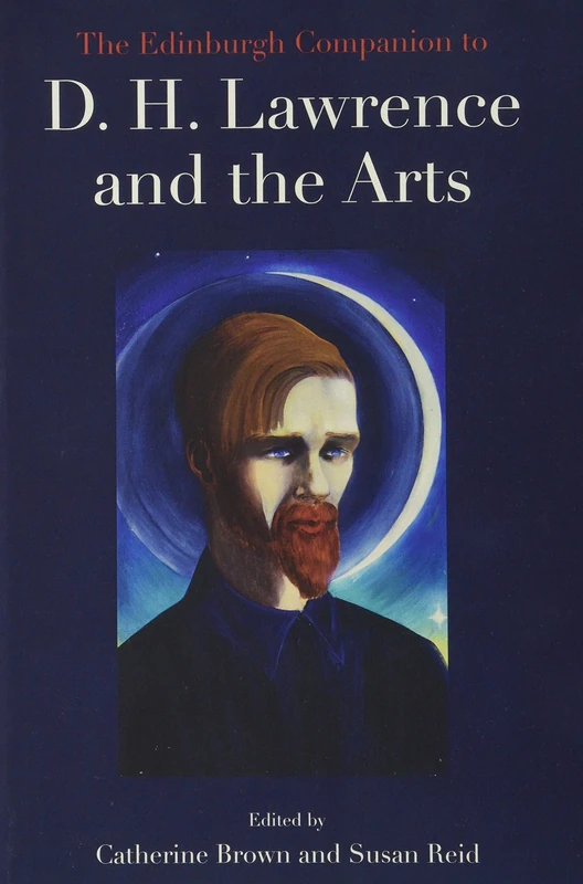 The Edinburgh Companion to D. H. Lawrence and the Arts (Edinburgh Companions to Literature and the Humanities)