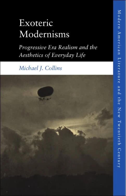 Exoteric Modernisms: Progressive Era Realism and the Aesthetics of Everyday Life (Modern American Literature and the New Twentieth Century)