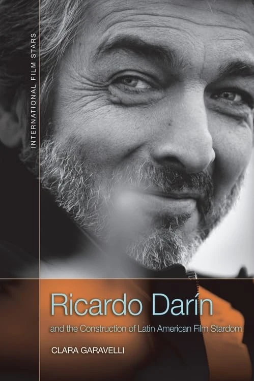 Ricardo Darín and the Construction of Latin American Film Stardom (International Film Stars)