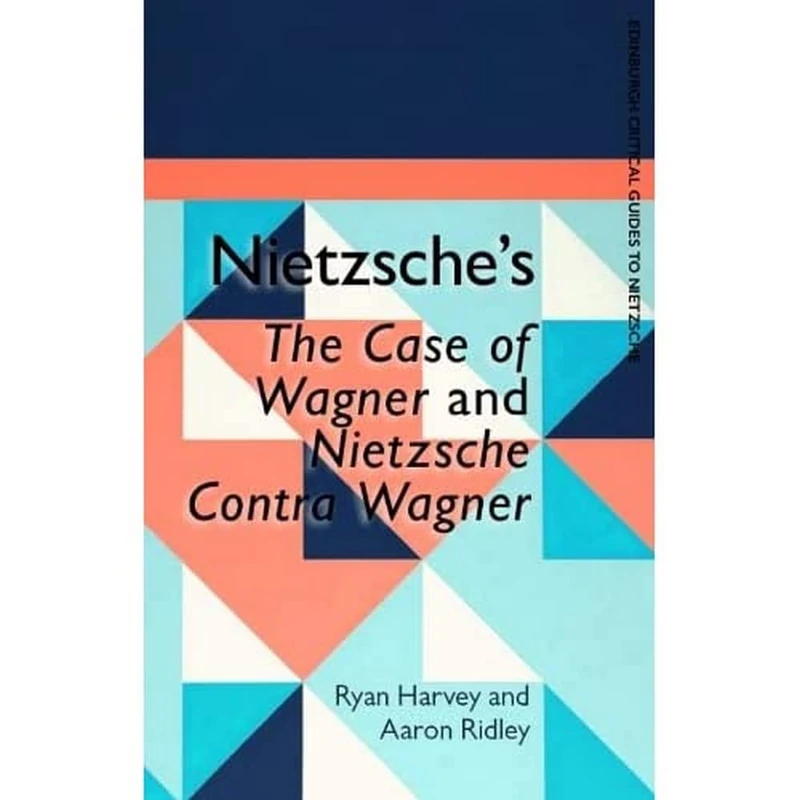 Nietzsche's The Case of Wagner and Nietzsche Contra Wagner (Edinburgh Critical Guides to Nietzsche)