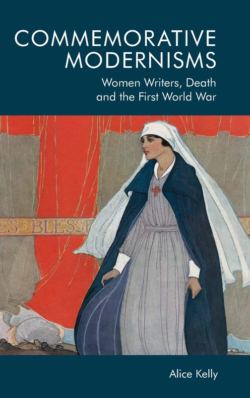 Commemorative Modernisms: Women Writers, Death and the First World War