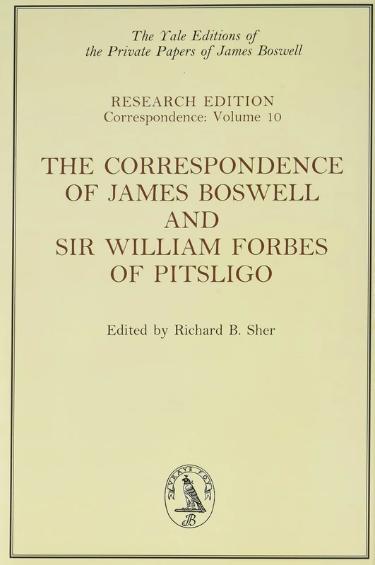 The Correspondence of James Boswell and Sir William Forbes of Pitsligo: Yale Boswell Editions Research Series: Correspondence Vol. 10 (The Yale Editions of the Private Papers of James Boswell)