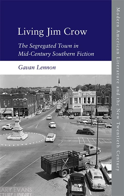 Living Jim Crow: The Segregated Town in Mid-Century Southern Fiction (Modern American Literature and the New Twentieth Century)