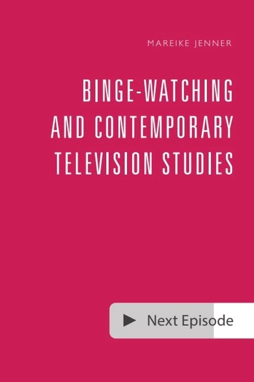 Binge-Watching and Contemporary Television Studies (Edinburgh Television Studies)
