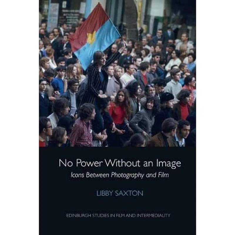 No Power without an Image: Icons Between Photography and Film (Edinburgh Studies in Film and Intermediality) - Image 1