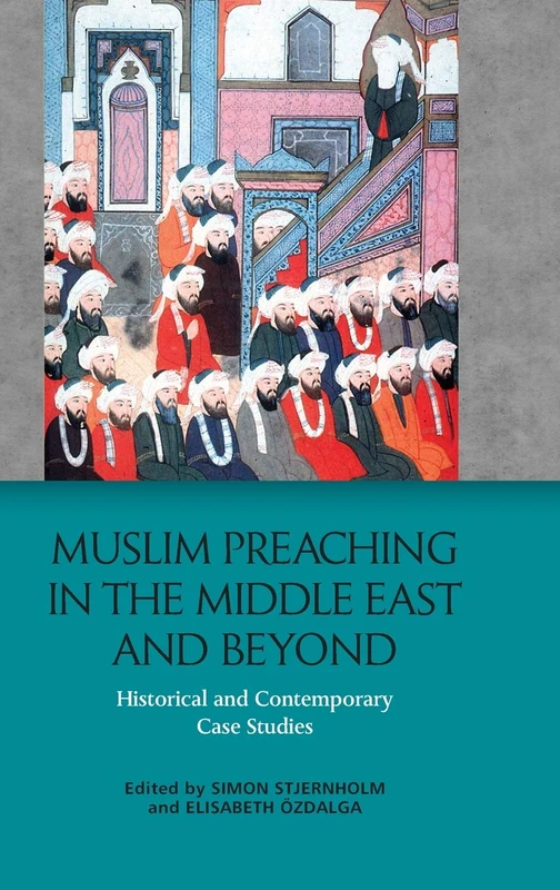 Muslim Preaching in the Middle East and Beyond: Historical and Contemporary Case Studies