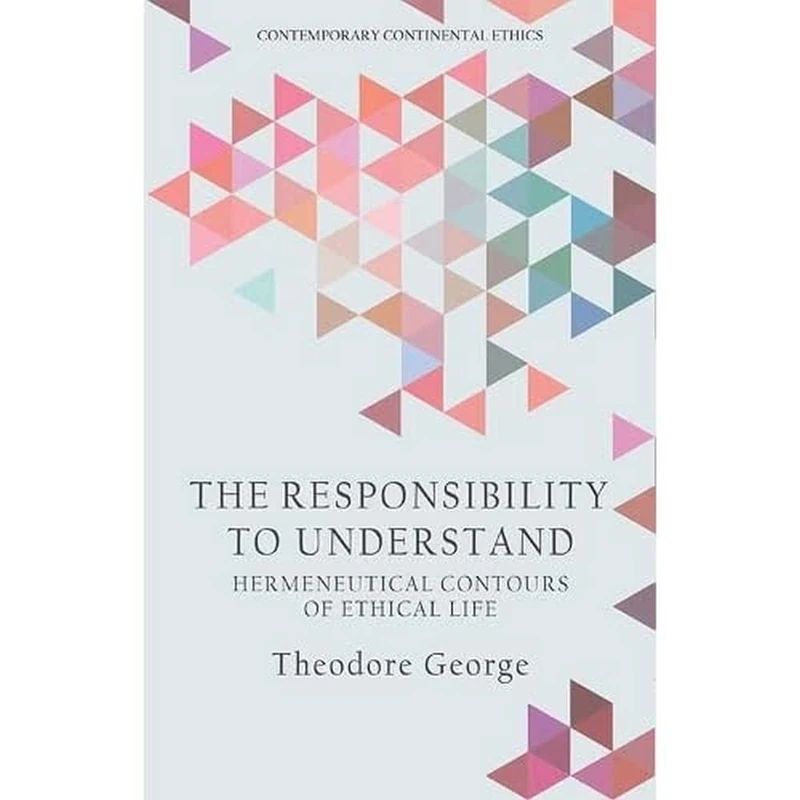 The Responsibility to Understand (Contemporary Continental Ethic): Hermeneutical Contours of Ethical Life - Image 1