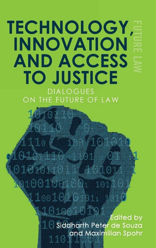 Technology, Innovation and Access to Justice: Dialogues on the Future of Law (Future Law) (Future Law: Challenges for Law, Technology and Culture)