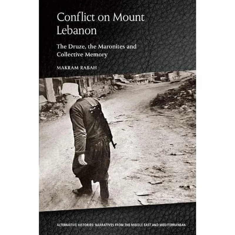Conflict on Mount Lebanon: The Druze, the Maronites and Collective Memory (Alternative Histories) (Alternative Histories: Narratives from the Middle East and Mediterranean)