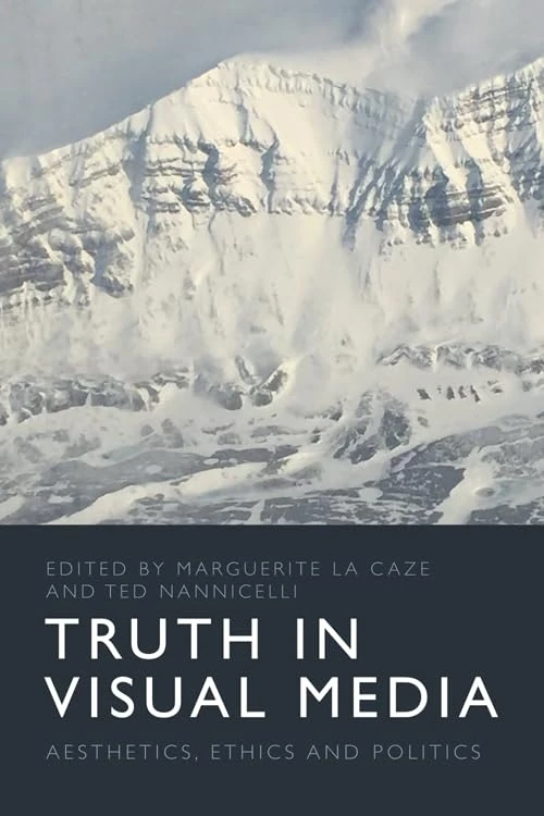 Truth in Visual Media: Aesthetics, Ethics and Politics (Edinburgh Studies in Film and Intermediality)