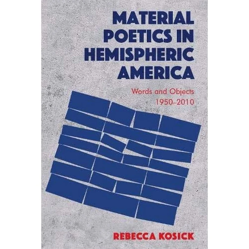 Material Poetics in Hemispheric America: Words and Objects 1950-2010
