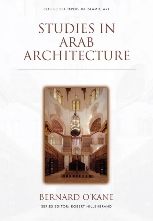 Studies in Arab Architecture (Collected Papers in Islamic Art)
