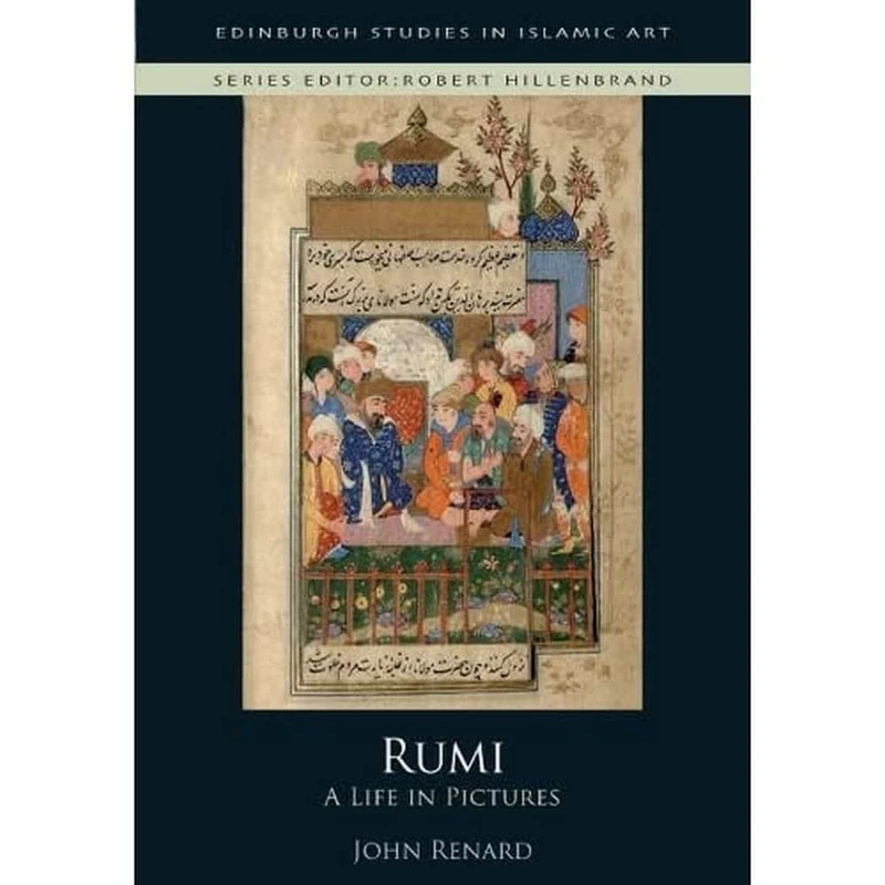 Rumi: A Life in Pictures (Edinburgh Studies in Islamic Art)