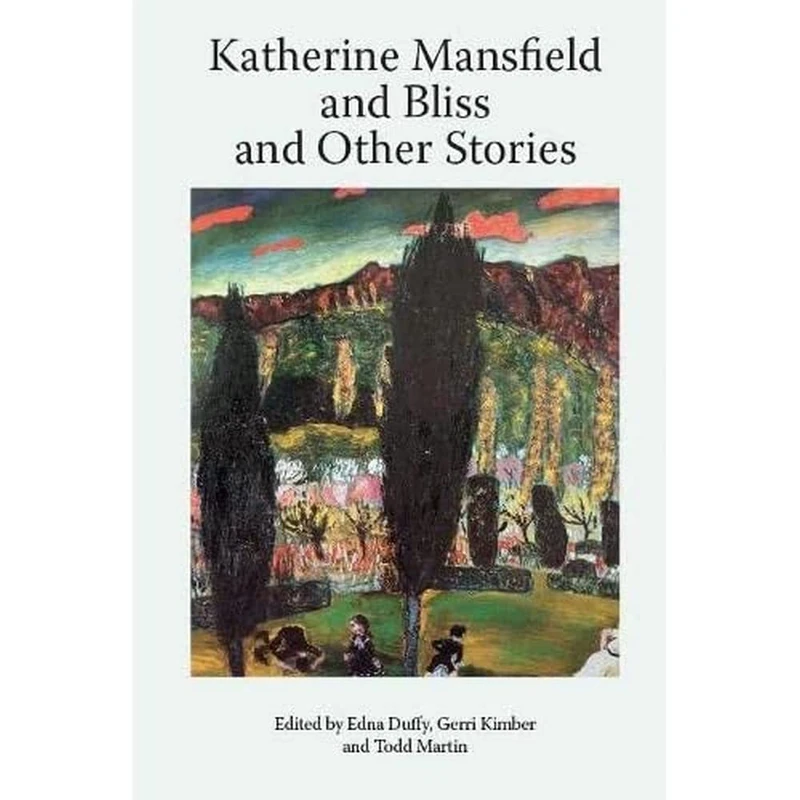 Katherine Mansfield and Bliss and Other Stories (Katherine Mansfield Studies)