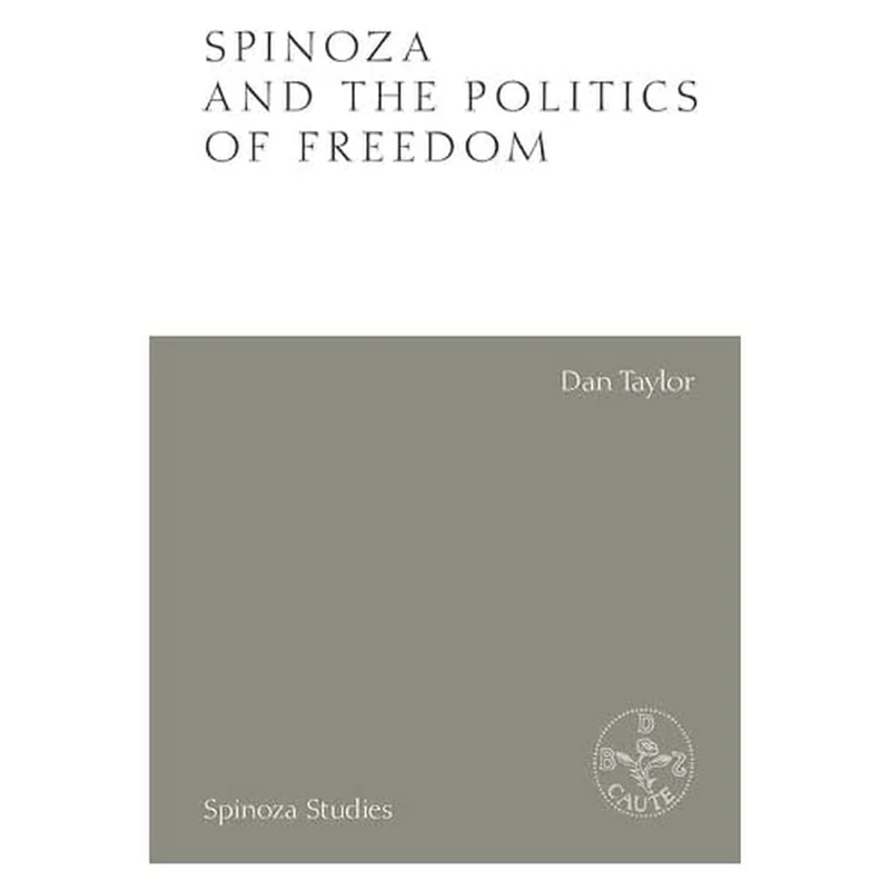Spinoza and the Politics of Freedom (Spinoza Studies)
