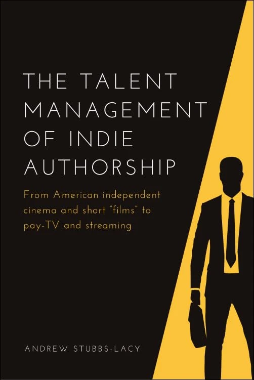 The Talent Management of Indie Authorship: From American Independent Cinema and Short Films to Pay-Tv and Streaming