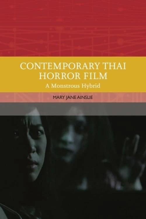 Contemporary Thai Horror Film: A Monstrous Hybrid (Traditions in World Cinema)