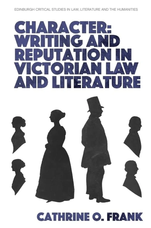 Character, Writing, and Reputation in Victorian Law and Literature (Edinburgh Critical Studies in Law, Literature and the Humanities)