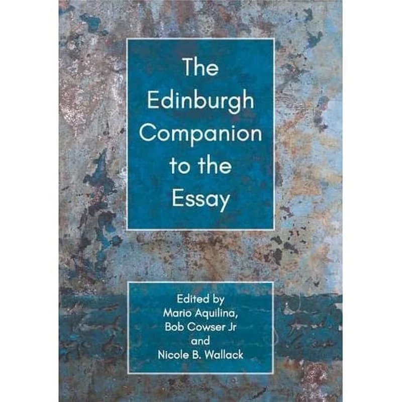 The Edinburgh Companion to the Essay (Edinburgh Companions to Literature and the Humanities)
