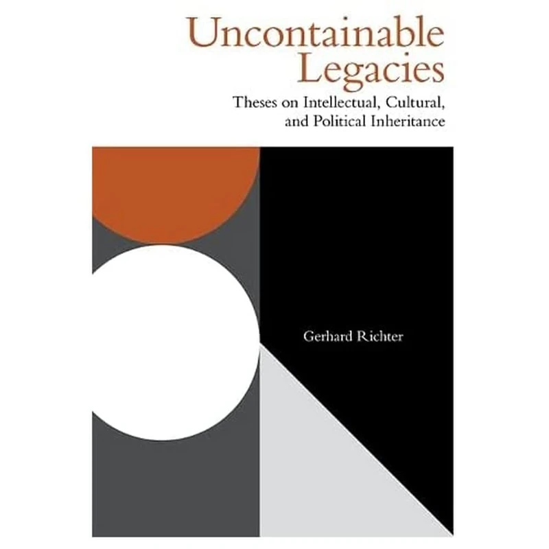 Uncontainable Legacies: Theses on Intellectual, Cultural and Political Inheritance (Incitements)