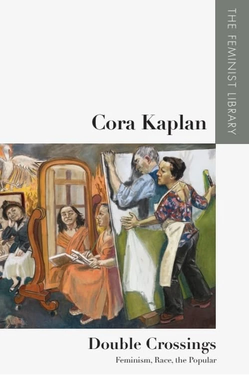 Cora Kaplan – Double Crossings: Feminism, Race, the Popular (The Feminist Library: Essays in Cultural Criticism)