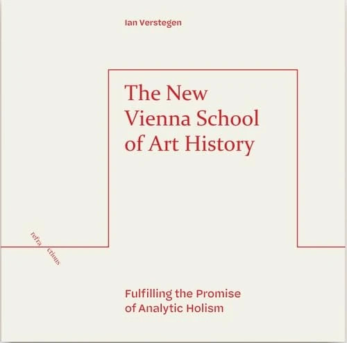 The New Vienna School of Art History: Fulfilling the Promise of Analytic Holism (Refractions)