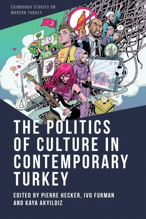 The Politics of Culture in Contemporary Turkey (Edinburgh Studies on Modern Turkey)