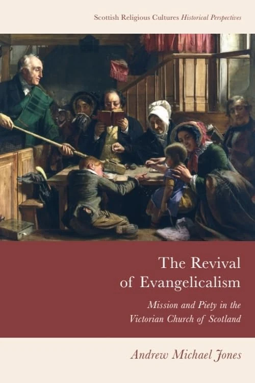 The Revival of Evangelicalism: Mission and Piety in the Victorian Church of Scotland (Scottish Religious Cultures: Historical Perspectives)