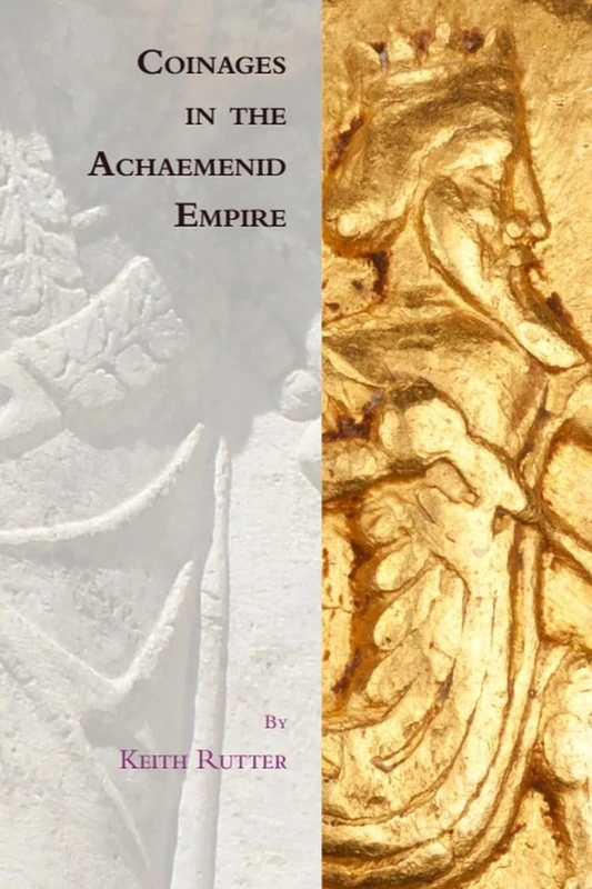 Coinages in the Achaemenid Empire (Edinburgh Studies in Ancient Persia)