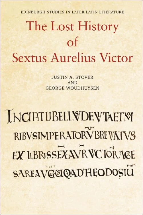 The Lost History of Sextus Aurelius Victor (Edinburgh Studies in Later Latin Literature)
