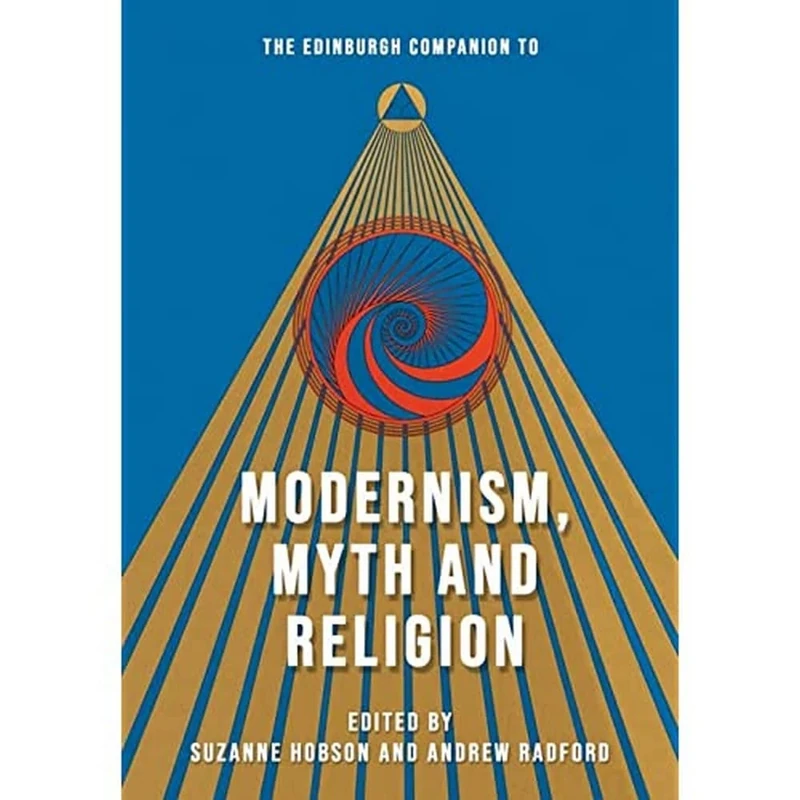 The Edinburgh Companion to Modernism, Myth and Religion (Edinburgh Companions to Literature and the Humanities)