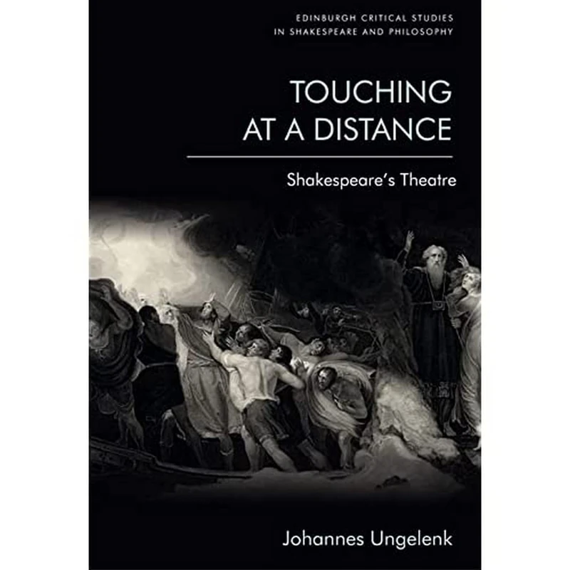 Touching at a Distance: Shakespeare's Theatre (Edinburgh Critical Studies in Shakespeare and Philosophy)
