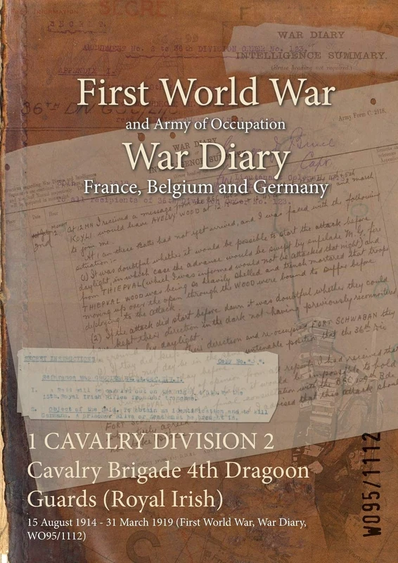 1 CAVALRY DIVISION 2 Cavalry Brigade 4th Dragoon Guards (Royal Irish): 15 August 1914 - 31 March 1919 (First World War, War Diary, WO95/1112)