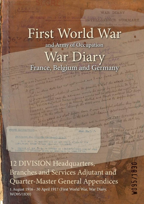 12 DIVISION Headquarters, Branches and Services Adjutant and Quarter-Master General Appendices: 1 August 1916 - 30 April 1917 (First World War, War Diary, WO95/1830)