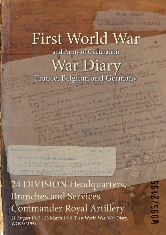 24 DIVISION Headquarters, Branches and Services Commander Royal Artillery: 21 August 1915 - 28 March 1919 (First World War, War Diary, WO95/2195)