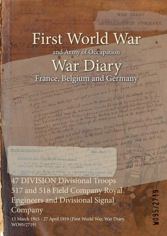 47 DIVISION Divisional Troops 517 and 518 Field Company Royal Engineers and Divisional Signal Company: 13 March 1915 - 27 April 1919 (First World War, War Diary, WO95/2719)