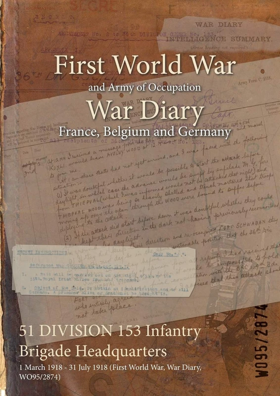 51 DIVISION 153 Infantry Brigade Headquarters: 1 March 1918 - 31 July 1918 (First World War, War Diary, WO95/2874)