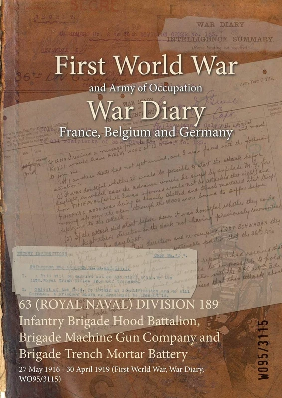 63 (ROYAL NAVAL) DIVISION 189 Infantry Brigade Hood Battalion, Brigade Machine Gun Company and Brigade Trench Mortar Battery: 27 May 1916 - 30 April 1919 (First World War, War Diary, WO95/3115)