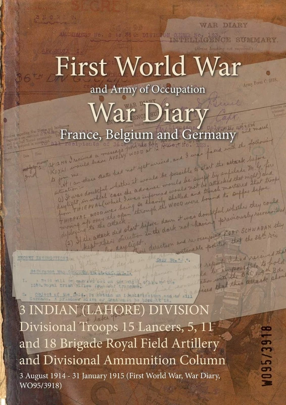 3 INDIAN (LAHORE) DIVISION Divisional Troops 15 Lancers, 5, 11 and 18 Brigade Royal Field Artillery and Divisional Ammunition Column: 3 August 1914 - ... 1915 (First World War, War Diary, WO95/3918)