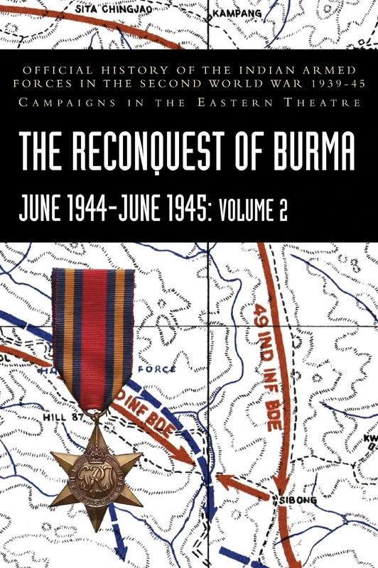THE RECONQUEST OF BURMA June 1944-June 1945: Volume 2: Official History of the Indian Armed Forces in the Second World War 1939-45 Campaigns in the Eastern Theatre - Image 1