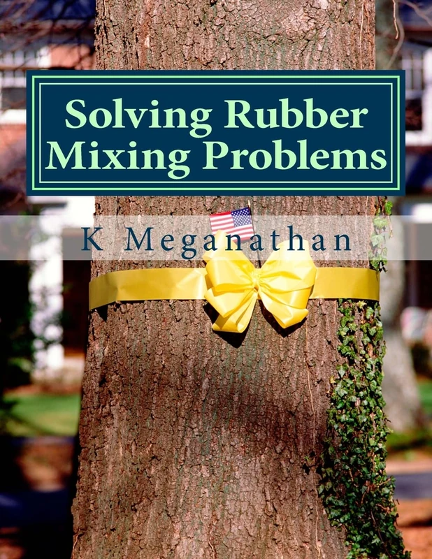 Solving Rubber Mixing Problems: The key to increased prodcutivity and solve problems: Volume 1