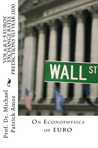 Vol 6,& 1-5 EUROS' EXCHANGE RATES PREDICTIONS TO YEAR 2100: On Econophysics of EURO